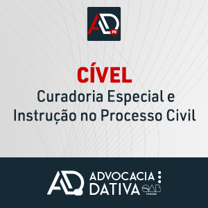 Curso de formação da Advocacia Dativa - Curadoria Especial e Instrução no Processo Civil